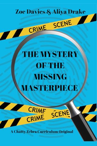 The Mystery of the Missing Masterpiece: Chatty Zebra Curriculum Original (Crime Scene Detectives) von Independently published